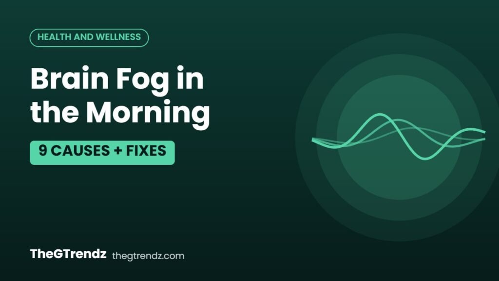 Brain Fog in the Morning: 9 Common Causes and What Helps