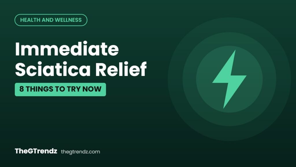 Immediate Sciatica Relief: 8 Things to Try Right Now (and When to Worry)